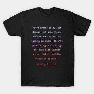 Emily Brontë quote: I have dreamt in my life, dreams that have stayed with me ever after, T-Shirt